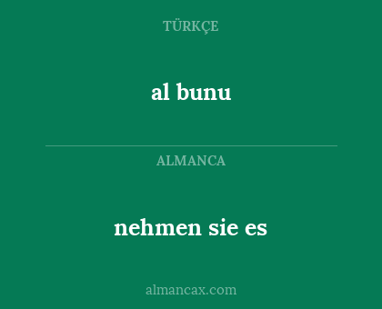 nehmen sie es - al bunu