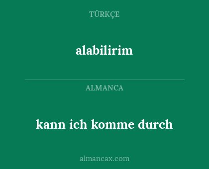 alabilirim - kann ich komme durch