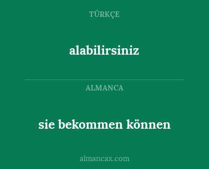 sie bekommen können - alabilirsiniz