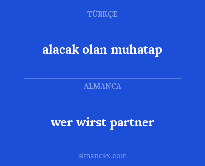 wer wirst partner - alacak olan muhatap