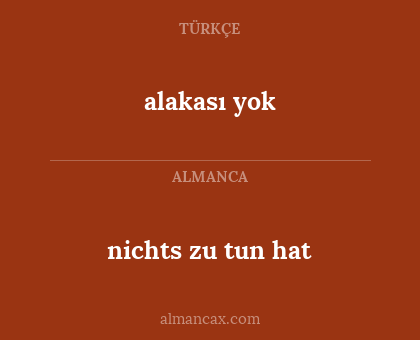 nichts zu tun hat - alakası yok