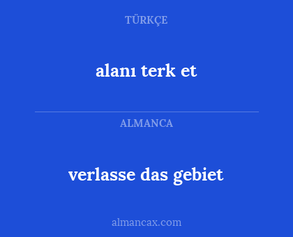 verlasse das gebiet - alanı terk et