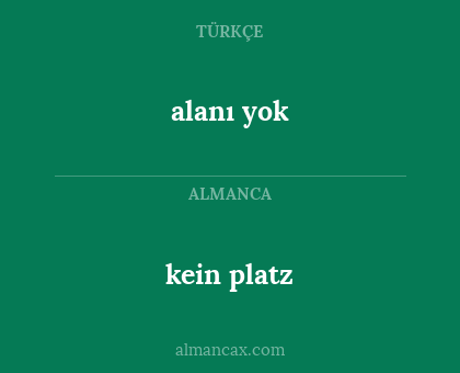 kein platz - alanı yok