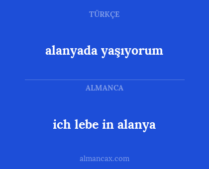 ich lebe in alanya - alanyada yaşıyorum