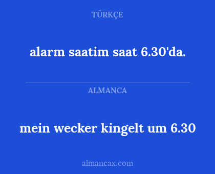 mein wecker kingelt um 6.30 - alarm saatim saat 6.30'da.