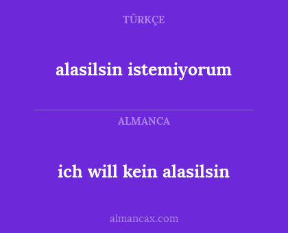 ich will kein alasilsin - alasilsin istemiyorum