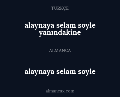 alaynaya selam soyle - alaynaya selam soyle yanındakine
