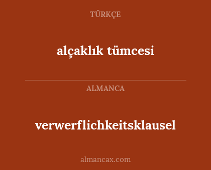 verwerflichkeitsklausel - alçaklık tümcesi