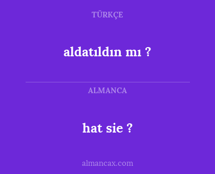 hat sie ? - aldatıldın mı ?