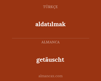 getäuscht - aldatılmak
