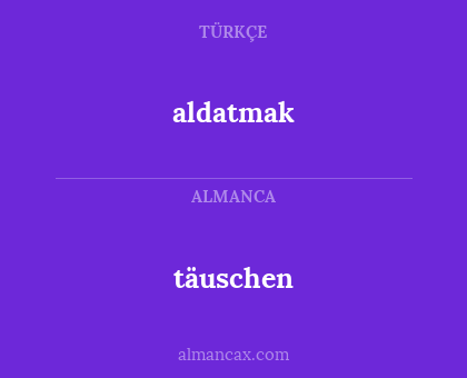 aldatmak - täuschen