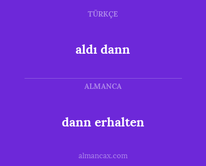 aldı dann - dann erhalten