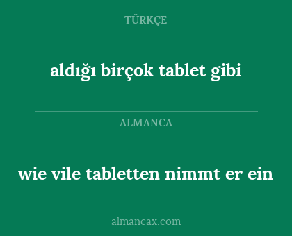 aldığı birçok tablet gibi - wie vile tabletten nimmt er ein