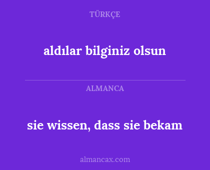 sie wissen, dass sie bekam - aldılar bilginiz olsun
