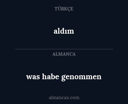 aldım - was habe genommen