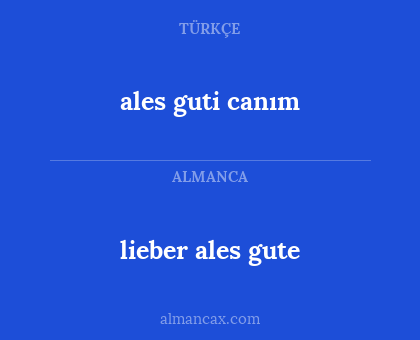 ales guti canım - lieber ales gute