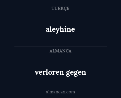 aleyhine - verloren gegen