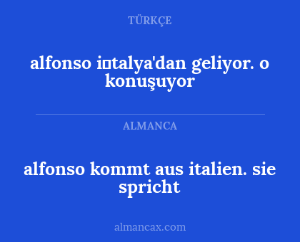 alfonso kommt aus italien. sie spricht - alfonso i̇talya'dan geliyor. o konuşuyor