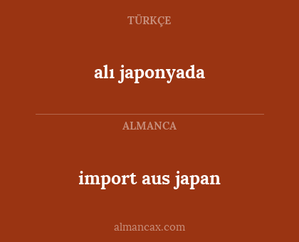 alı japonyada - import aus japan