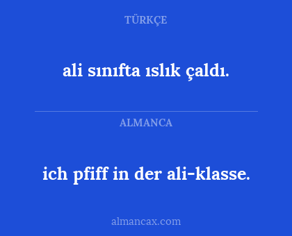 ich pfiff in der ali-klasse. - ali sınıfta ıslık çaldı.