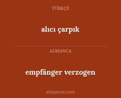 empfänger verzogen - alıcı çarpık