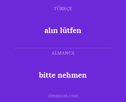alın lütfen - bitte nehmen
