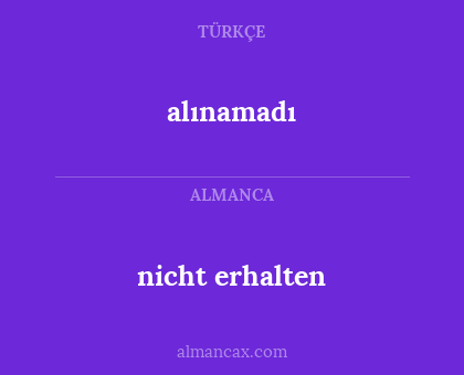 alınamadı - nicht erhalten