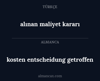 alınan maliyet kararı - kosten entscheidung getroffen