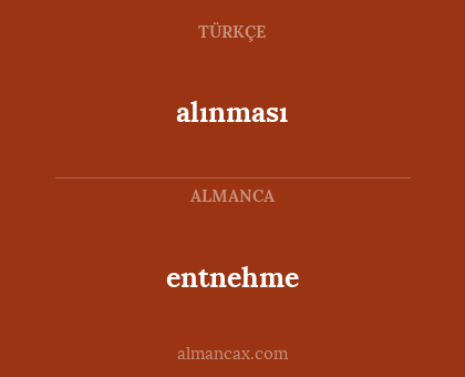 alınması - entnehme