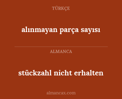 alınmayan parça sayısı - stückzahl nicht erhalten