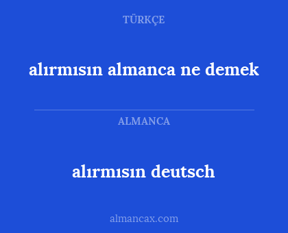 alırmısın deutsch - alırmısın almanca ne demek
