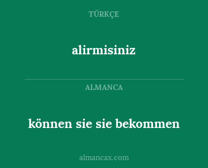 können sie sie bekommen - alirmisiniz