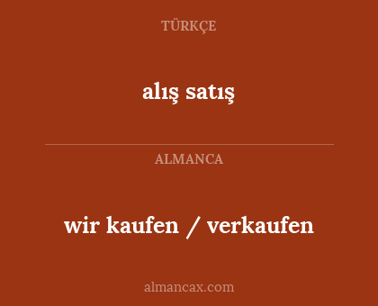 alış satış - wir kaufen / verkaufen