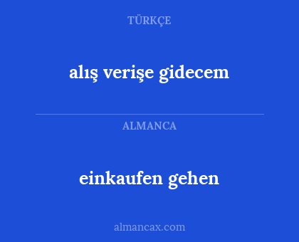 einkaufen gehen - alış verişe gidecem