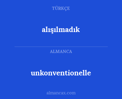 alışılmadık - unkonventionelle