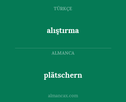 alıştırma - plätschern
