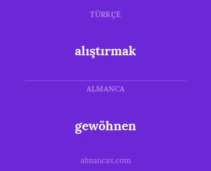 alıştırmak - gewöhnen