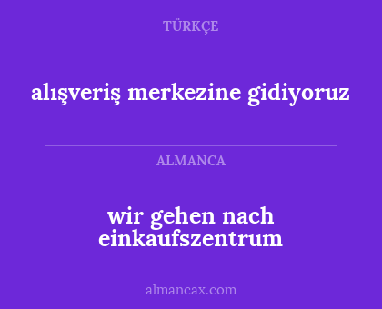alışveriş merkezine gidiyoruz - wir gehen nach einkaufszentrum