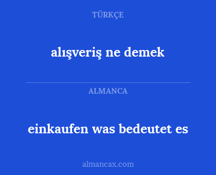 alışveriş ne demek - einkaufen was bedeutet es