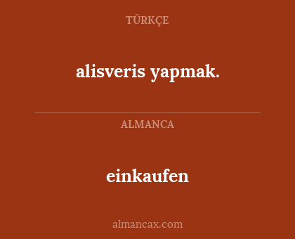 alisveris yapmak. - einkaufen