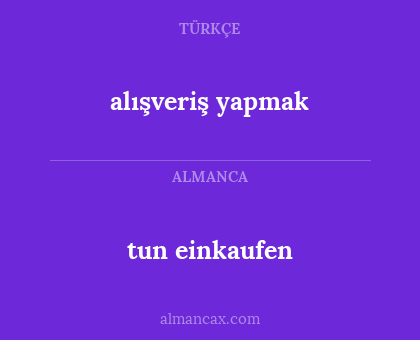 tun einkaufen - alışveriş yapmak
