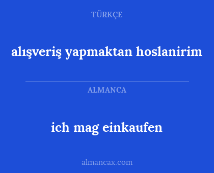 ich mag einkaufen - alışveriş yapmaktan hoslanirim