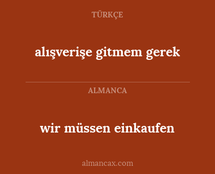 alışverişe gitmem gerek - wir müssen einkaufen