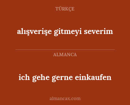 alışverişe gitmeyi severim - ich gehe gerne einkaufen
