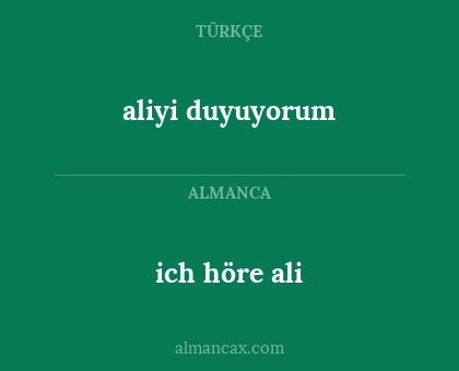 aliyi duyuyorum - ich höre ali