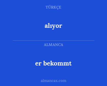 alıyor - er bekommt