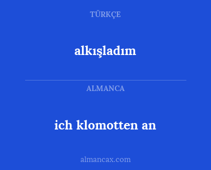 alkışladım - ich klomotten an