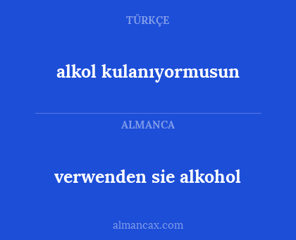 verwenden sie alkohol - alkol kulanıyormusun