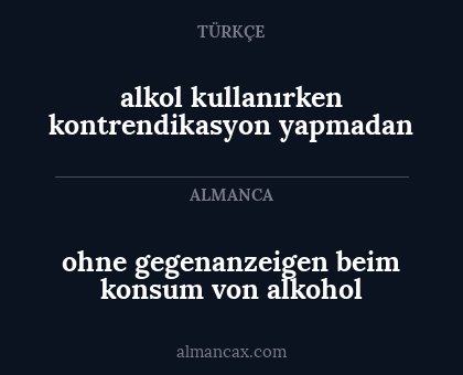 alkol kullanırken kontrendikasyon yapmadan - ohne gegenanzeigen beim konsum von alkohol