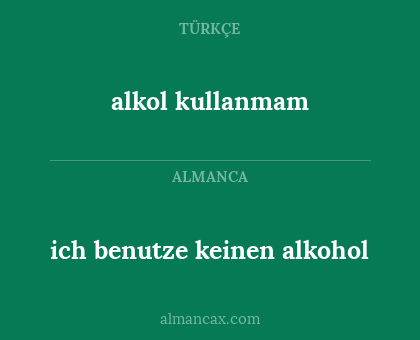 alkol kullanmam - ich benutze keinen alkohol